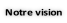 Notre vision